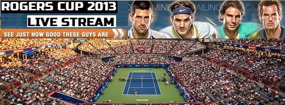 Rogers Cup 2013 Live Stream